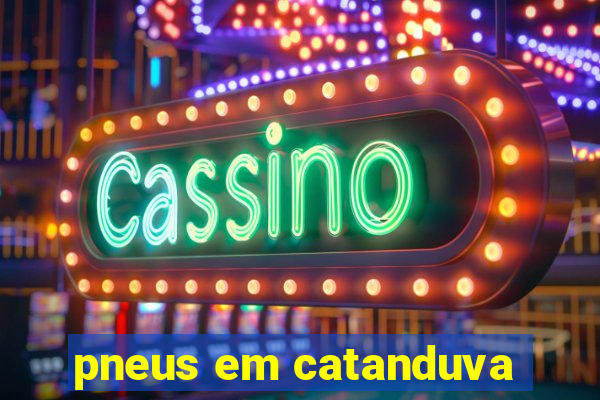 pneus em catanduva