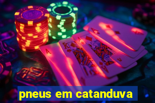 pneus em catanduva