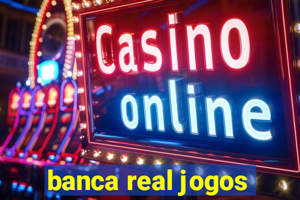 banca real jogos