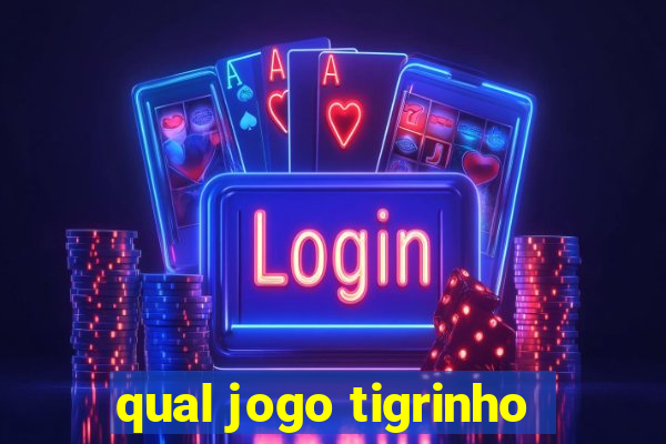 qual jogo tigrinho