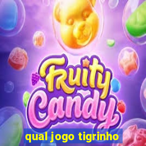 qual jogo tigrinho