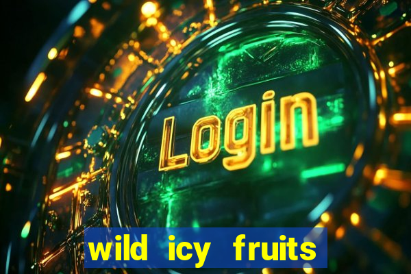 wild icy fruits slot free play