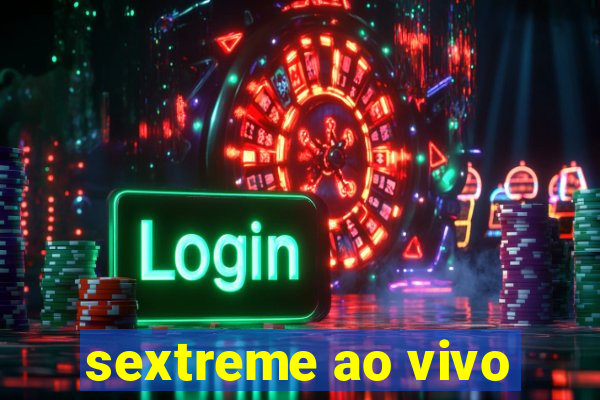 sextreme ao vivo