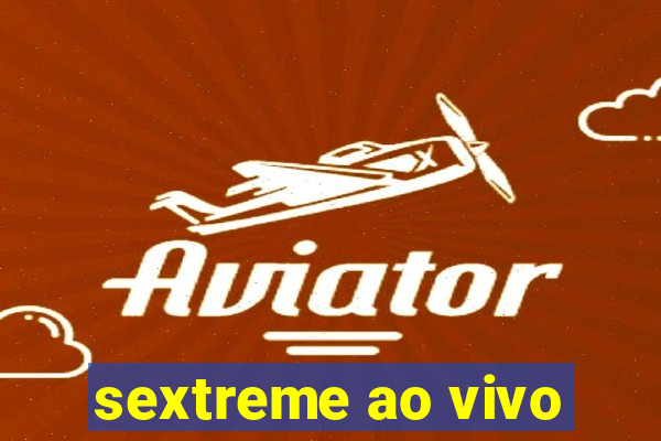 sextreme ao vivo