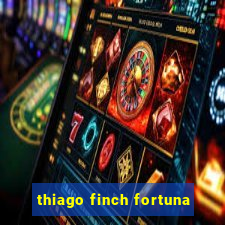 thiago finch fortuna