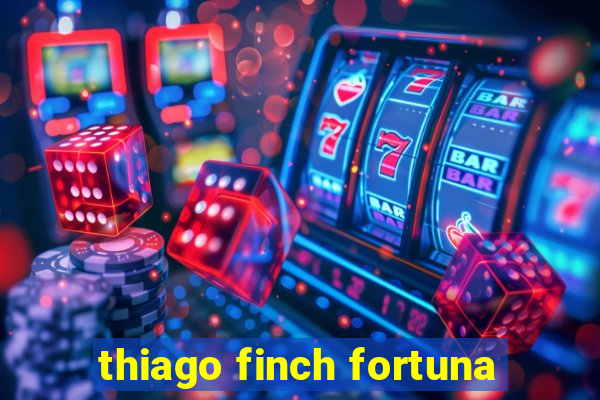 thiago finch fortuna