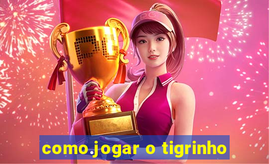 como.jogar o tigrinho