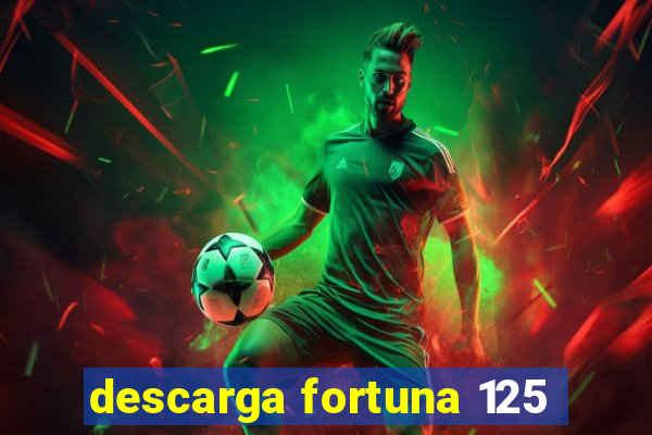 descarga fortuna 125