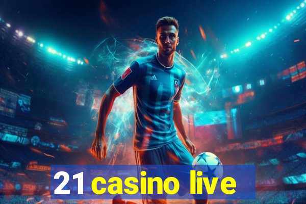 21 casino live