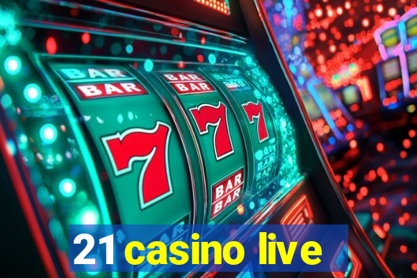 21 casino live