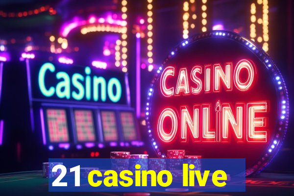 21 casino live