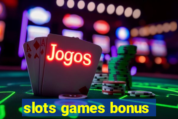 slots games bonus