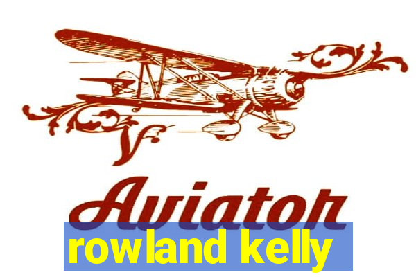 rowland kelly