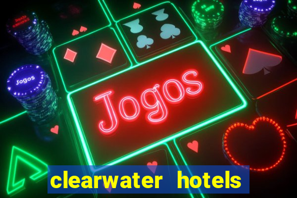 clearwater hotels and casino