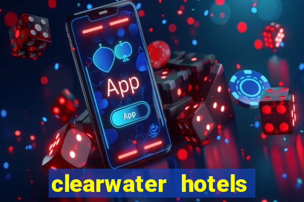 clearwater hotels and casino