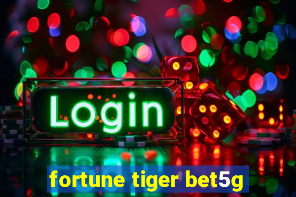 fortune tiger bet5g