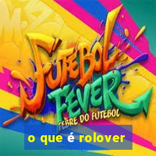 o que é rolover