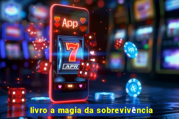 livro a magia da sobrevivência