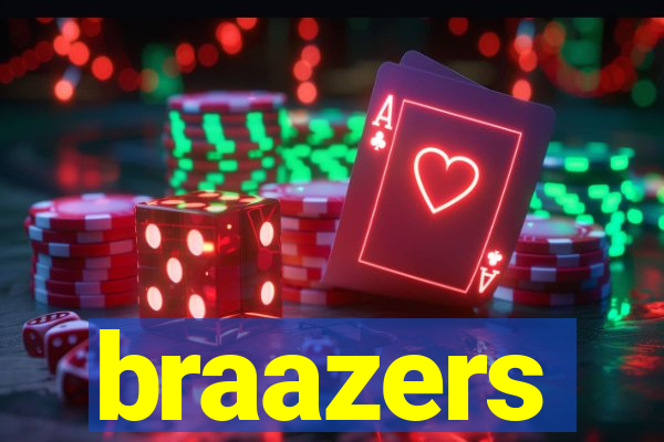 braazers