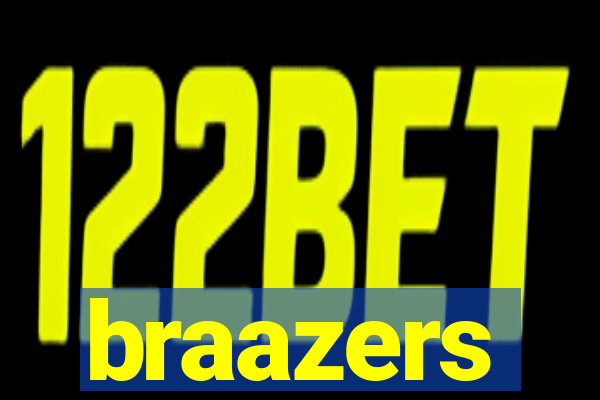 braazers