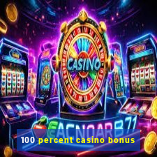 100 percent casino bonus