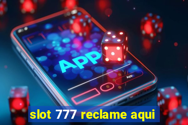 slot 777 reclame aqui