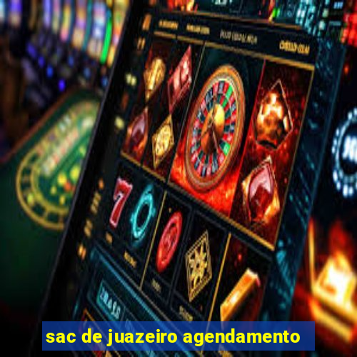 sac de juazeiro agendamento