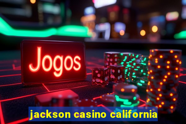 jackson casino california