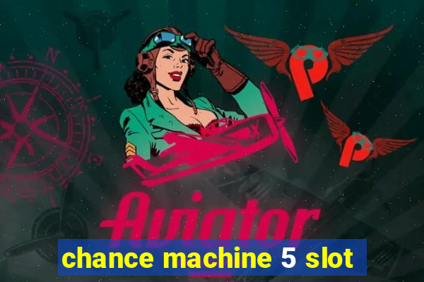 chance machine 5 slot