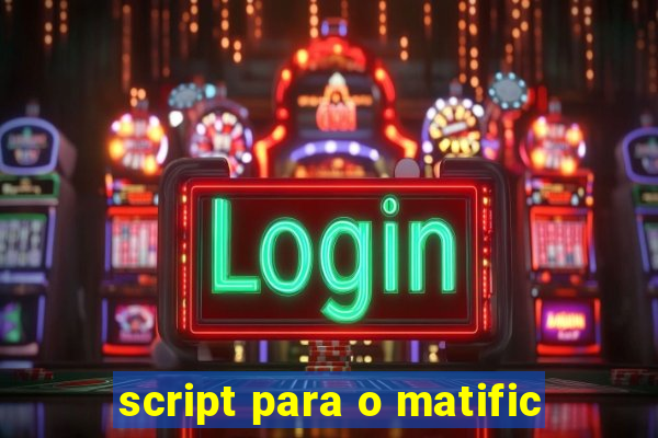 script para o matific