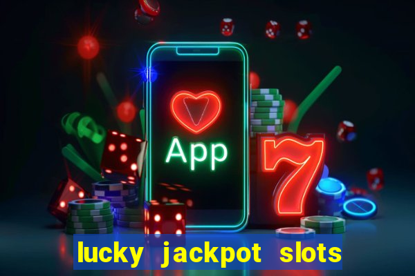 lucky jackpot slots paga mesmo