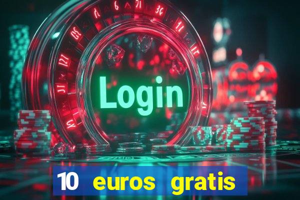 10 euros gratis sin depósito casino 2022