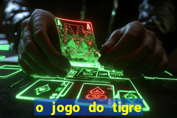 o jogo do tigre para ganhar dinheiro