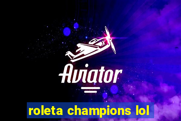 roleta champions lol