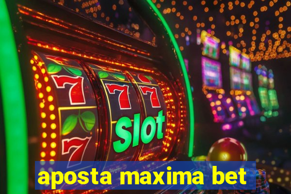 aposta maxima bet