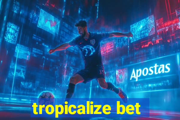 tropicalize bet