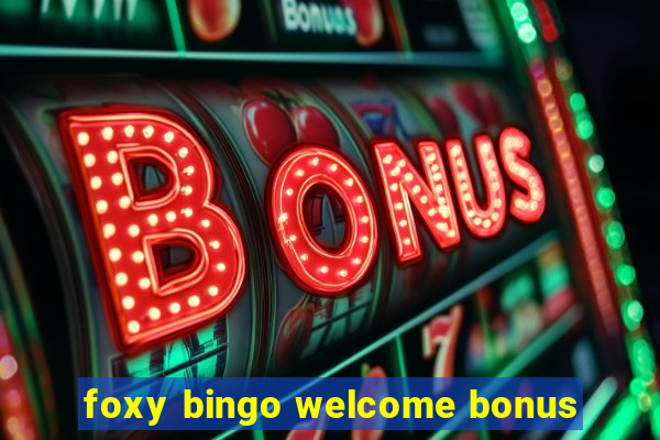 foxy bingo welcome bonus