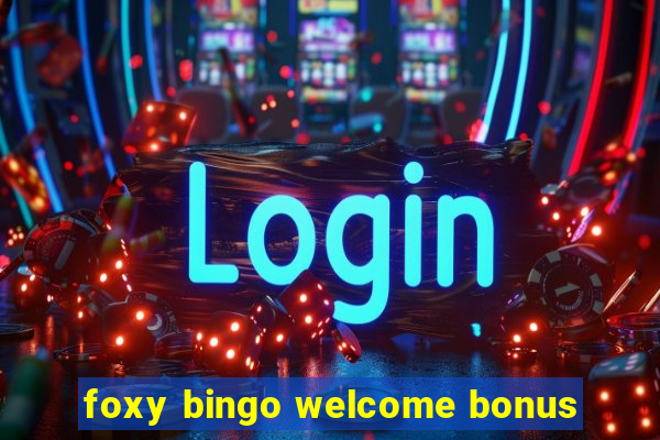 foxy bingo welcome bonus