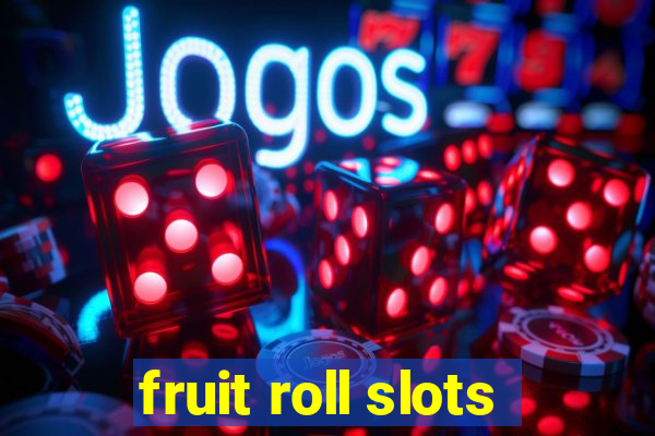 fruit roll slots