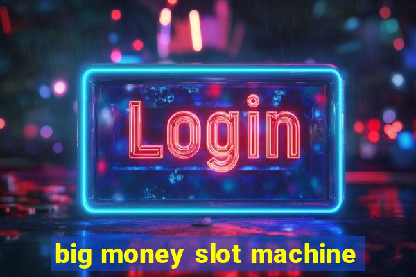 big money slot machine