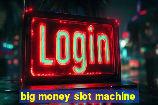 big money slot machine