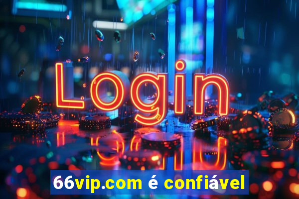 66vip.com é confiável