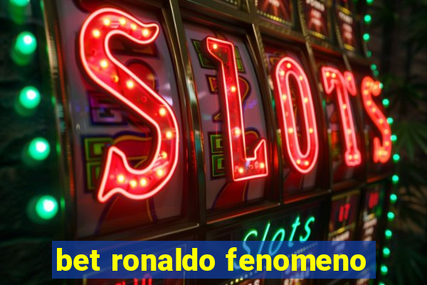 bet ronaldo fenomeno