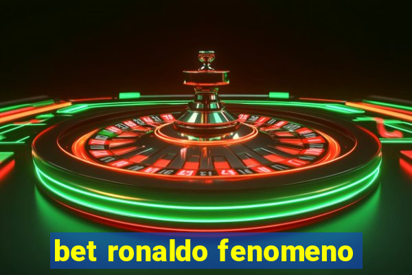 bet ronaldo fenomeno