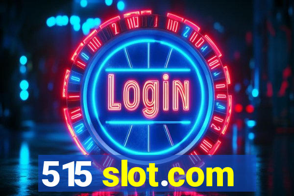 515 slot.com