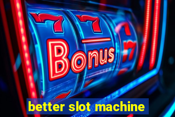 better slot machine