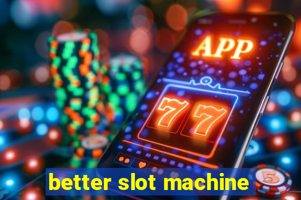 better slot machine