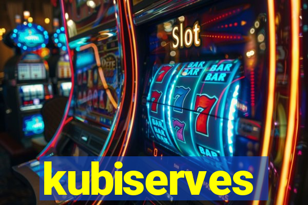 kubiserves