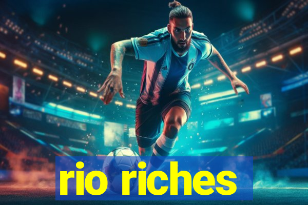 rio riches