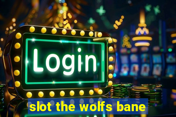 slot the wolfs bane